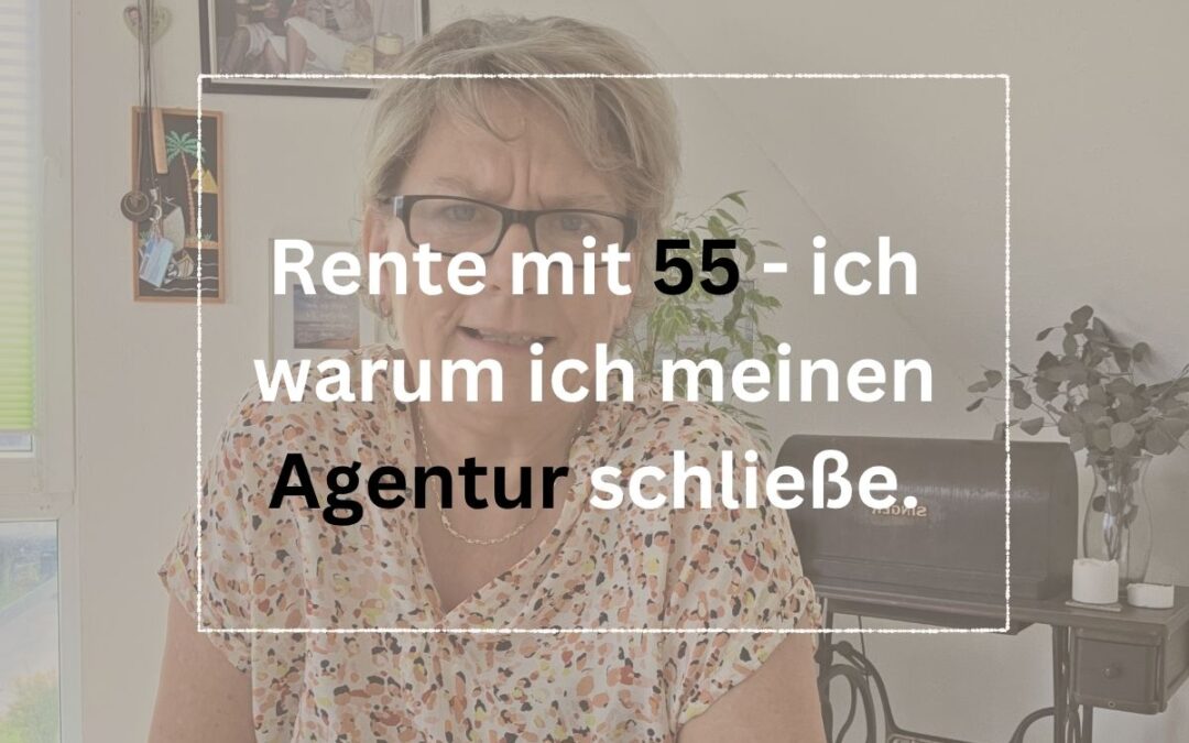 Rente mit 55 – warum ich meine Agentur schließe und was jetzt kommt